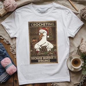 Crocheting Because murder is Wrong T-shirt