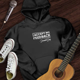 I Accept No Feedback Hoodie