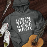 Everyone Needs Good Music Hoodie